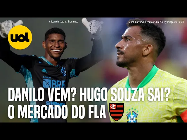 Danilo? Hugo Souza? Diretor do Flamengo atualiza movimentações do mercado